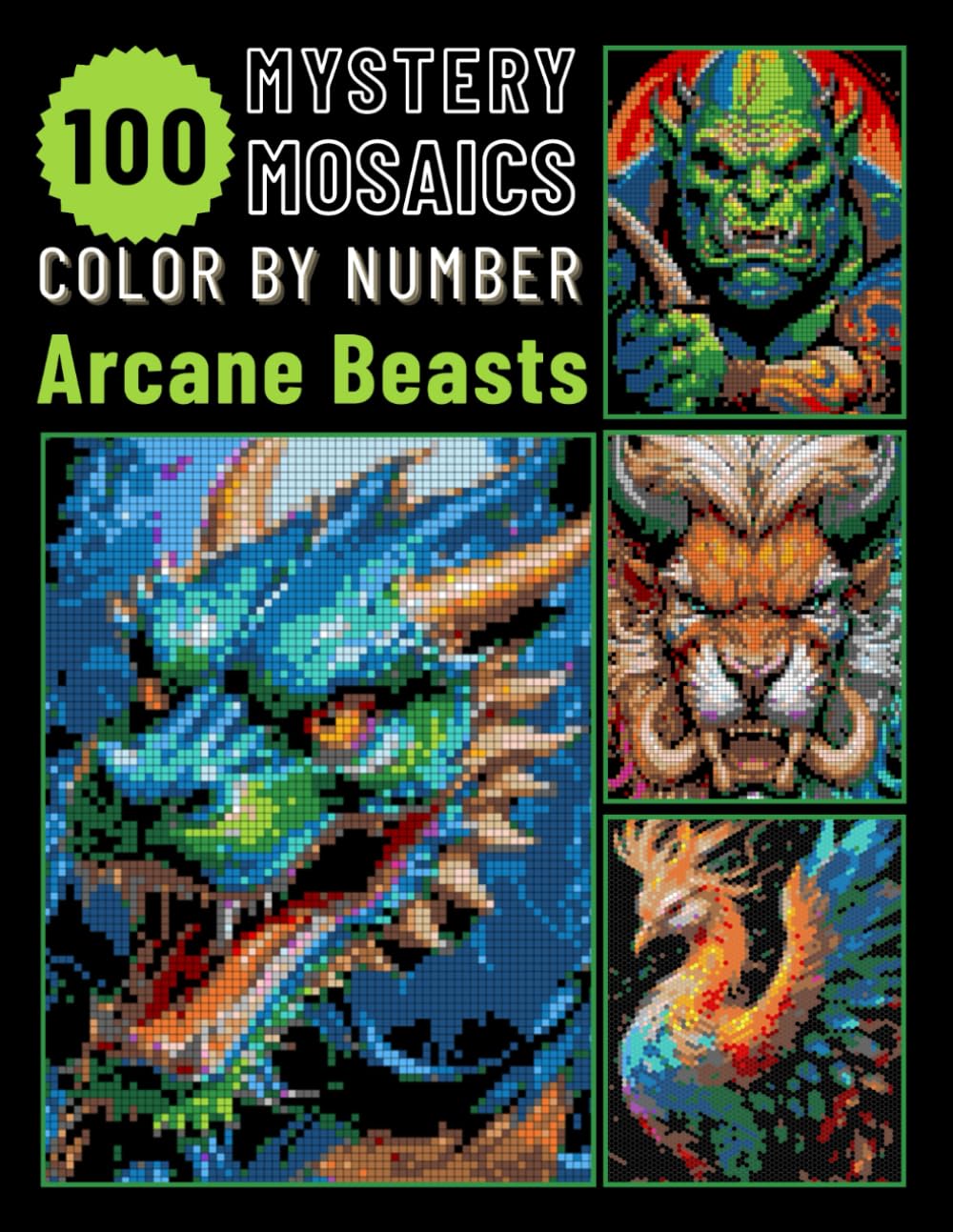 100 Arcane Beasts Pixel Art Color by Number for Adults: Fantasy Creature Mystery Mosaic Coloring Book (Arcane Beasts Color By Number)
