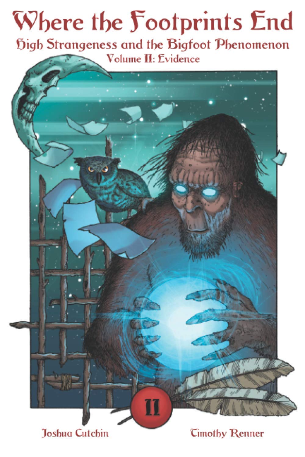 Where the Footprints End: High Strangeness and the Bigfoot Phenomenon, Volume II: Evidence: 2