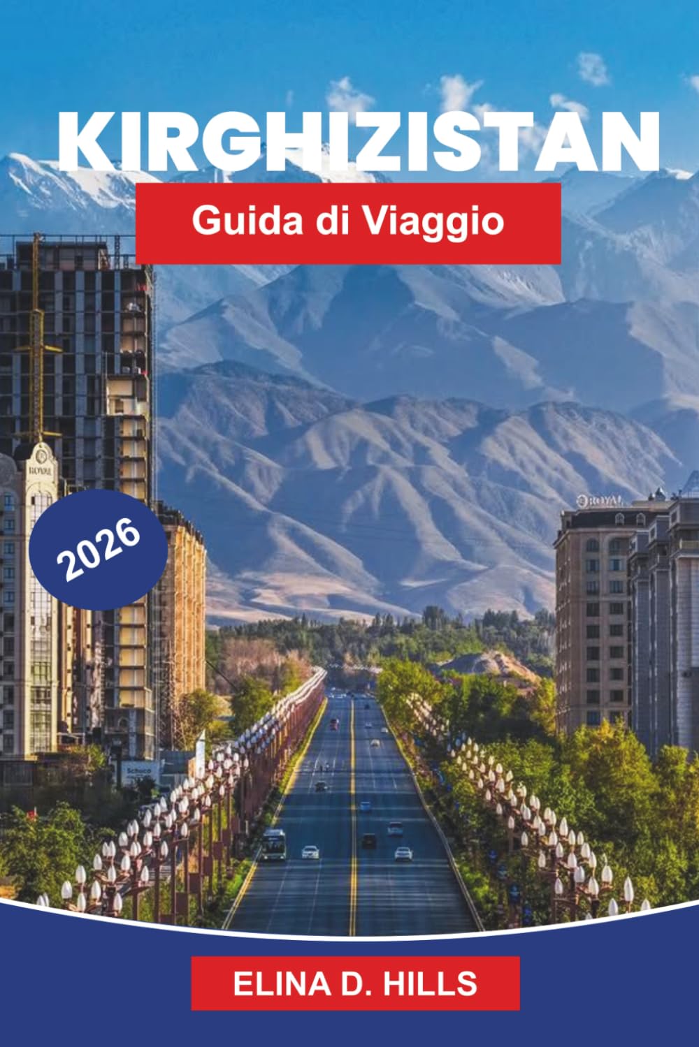 KIRGHIZISTAN Guida di viaggio 2026: La guida completa ai percorsi della Via della Seta, ai paesaggi montani, alla cultura nomade, alle avventure di ... interni per visitatori alle prime armi.