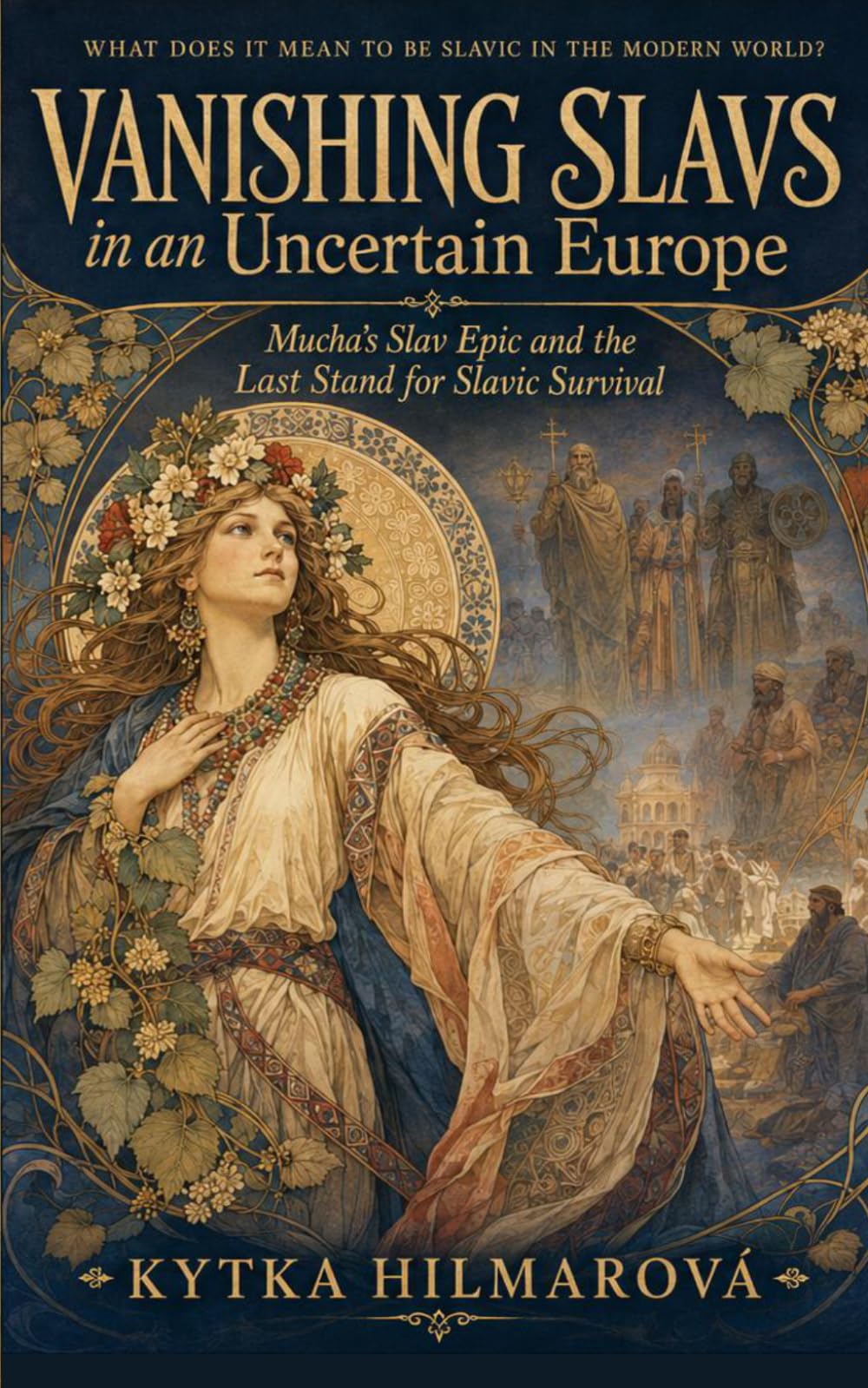 Vanishing Slavs in an Uncertain Europe: Mucha’s Slav Epic and the Last Stand for Slavic Survival