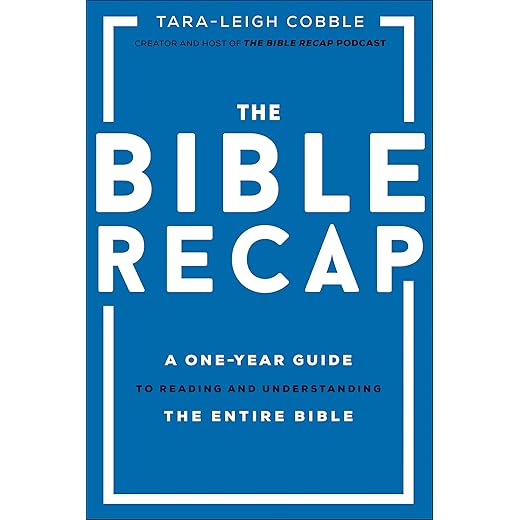 The Bible Recap: A One-Year Guide to Reading and Understanding the Entire Bible