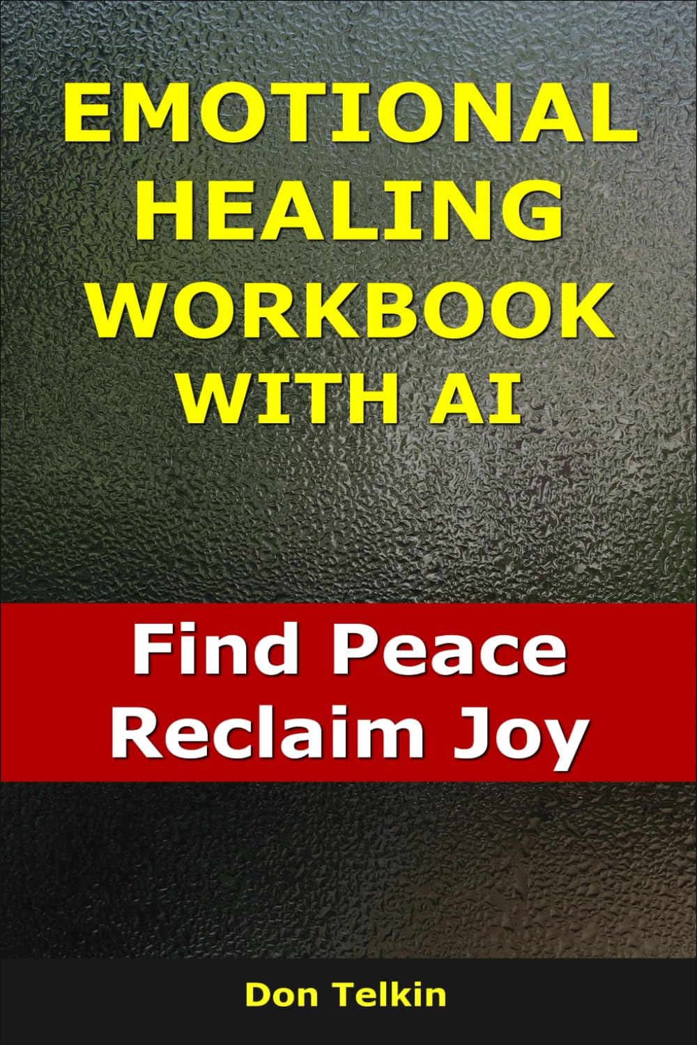 Emotional Healing Workbook With AI: Find Peace, Reclaim Joy (Self-Help AI Workbooks)