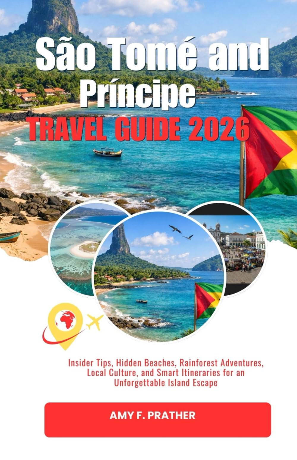 São Tomé and Príncipe Travel Guide 2026: Insider Tips, Hidden Beaches, Rainforest Adventures, Local Culture, and Smart Itineraries for an ... Guide Series for First-Time Visitors (2026))
