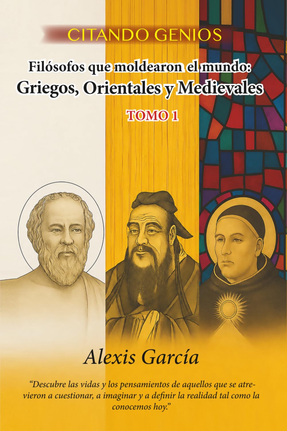 Citando Genios. Filósofos que moldearon el mundo: griegos, orientales y medievales (Tomo I)