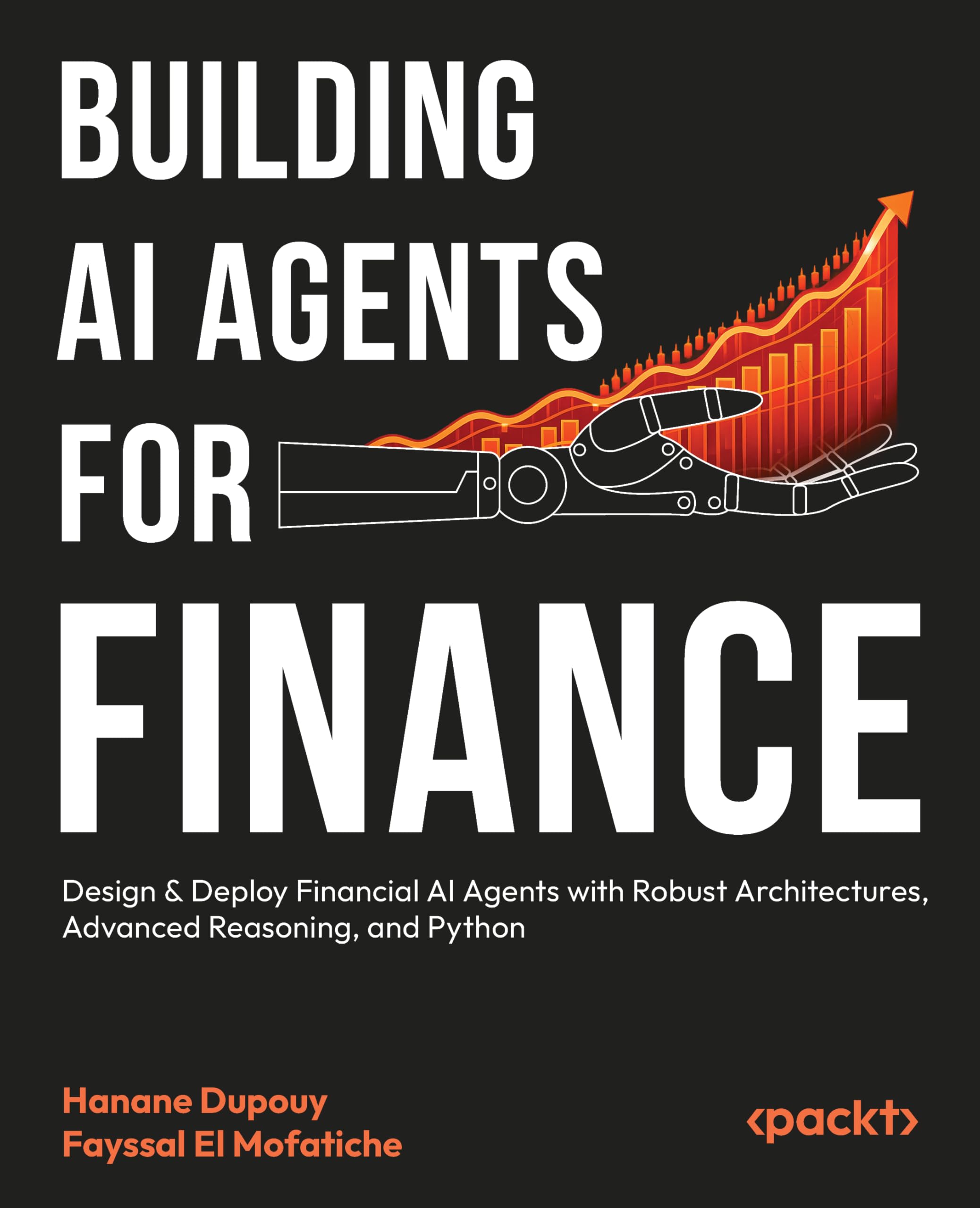 Building AI Agents for Finance: Design & Deploy Financial AI Agents with Robust Architectures, Advanced Reasoning, and Python