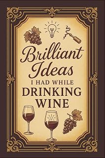 Brilliant Ideas I Had While Drinking Wine: 6 x 9 Blank Lined Notebook Journal – Funny Saying Office Humor Gift for Employees, Boss, Friends, and Wine Drinkers