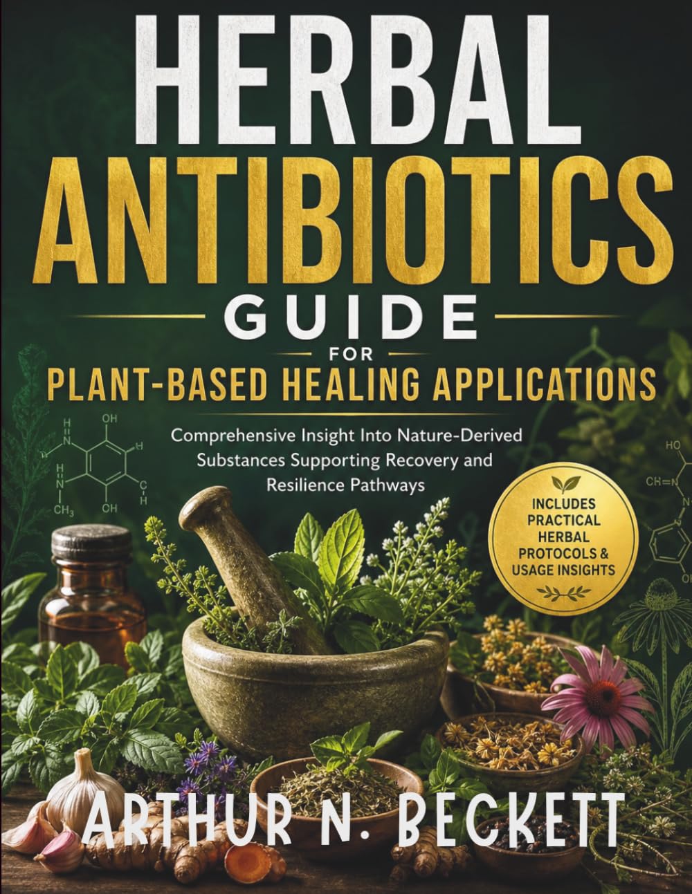 Herbal Antibiotics Guide for Plant-Based Healing Applications: Comprehensive Insight Into Nature-Derived Substances Supporting Recovery and Resilience Pathways