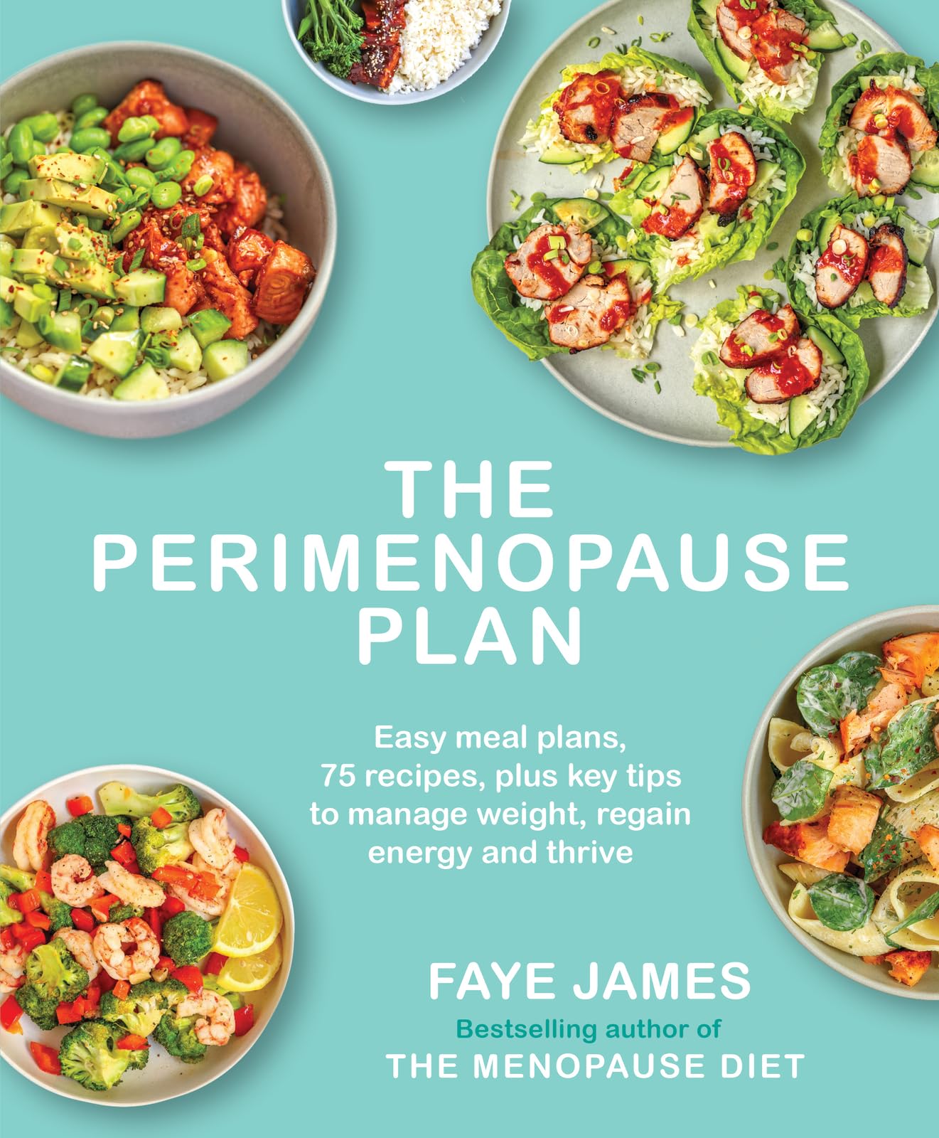 The Perimenopause Plan: Easy meal plans. 75 recipes plus key tips to manage weight, regain energy and thrive