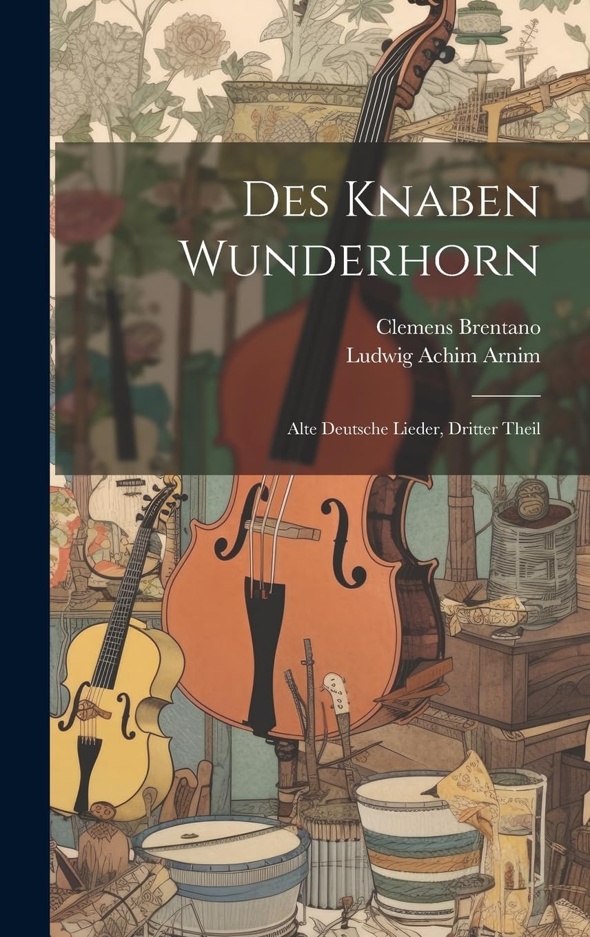 Des Knaben Wunderhorn: Alte Deutsche Lieder, Dritter Theil (German Edition)