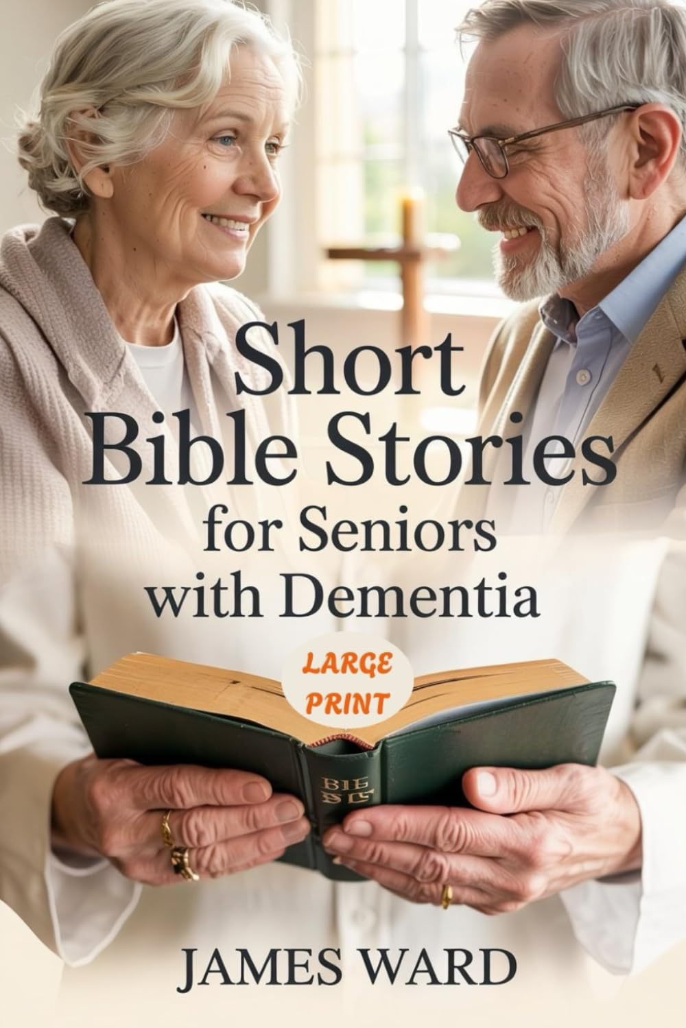 Short Bible Stories for Seniors with Dementia: Engaging Biblical Tales to Spark Memoriesand Comfort the Mind