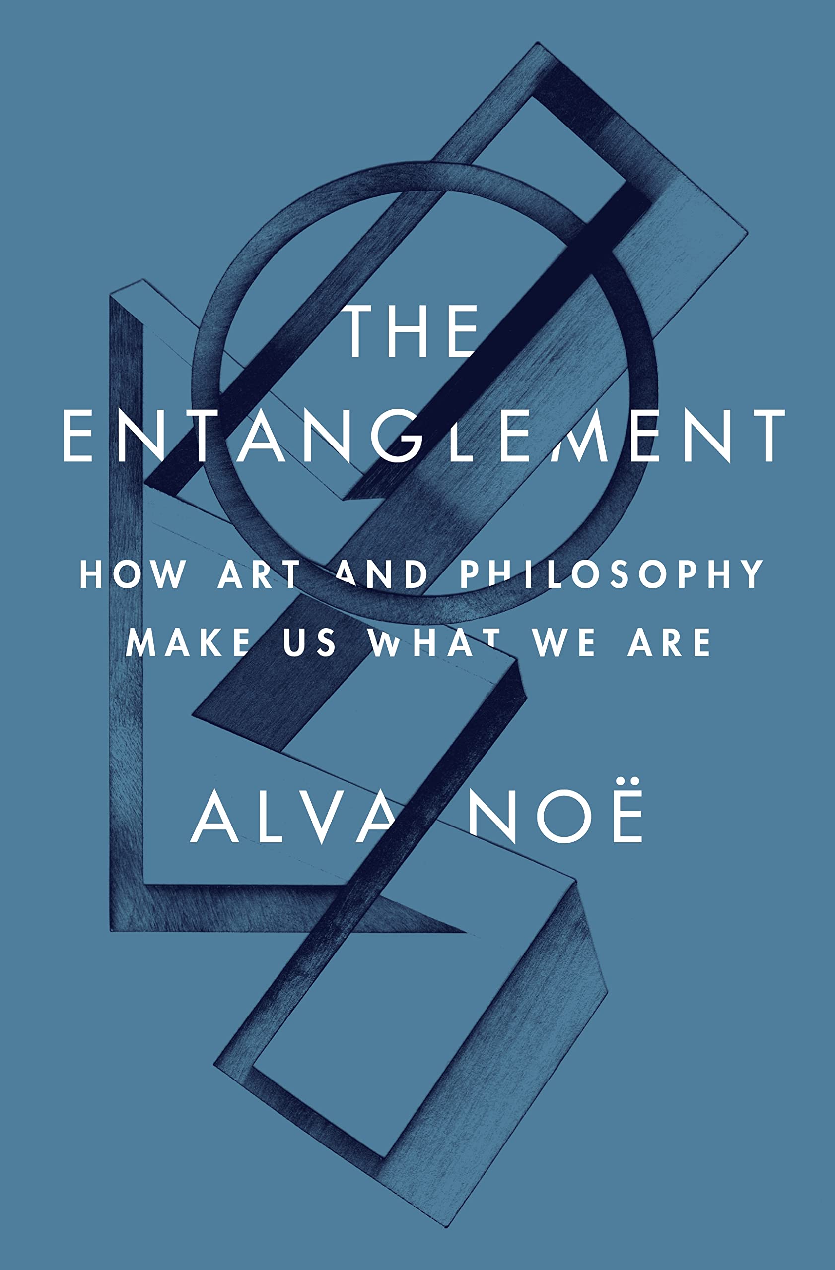 Entanglement : How Art and Philosophy Make Us What We Are by Alva Noë (2023, ...