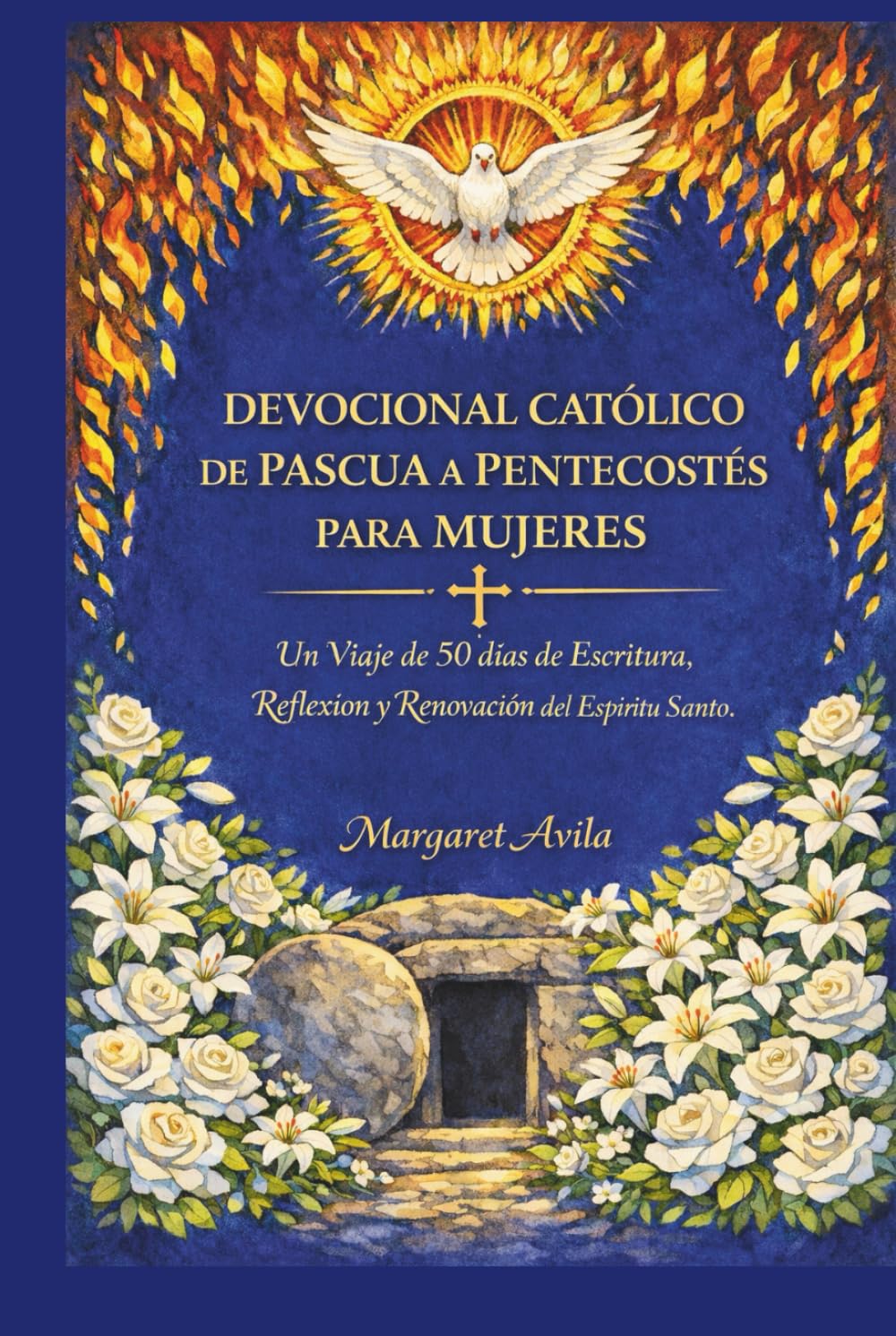 DEVOCIONAL CATÓLICO DE PASCUA A PENTECOSTÉS PARA MUJERES: Un Viaje de 50 días de Escritura, Reflexión y Renovación del Espíritu Santo