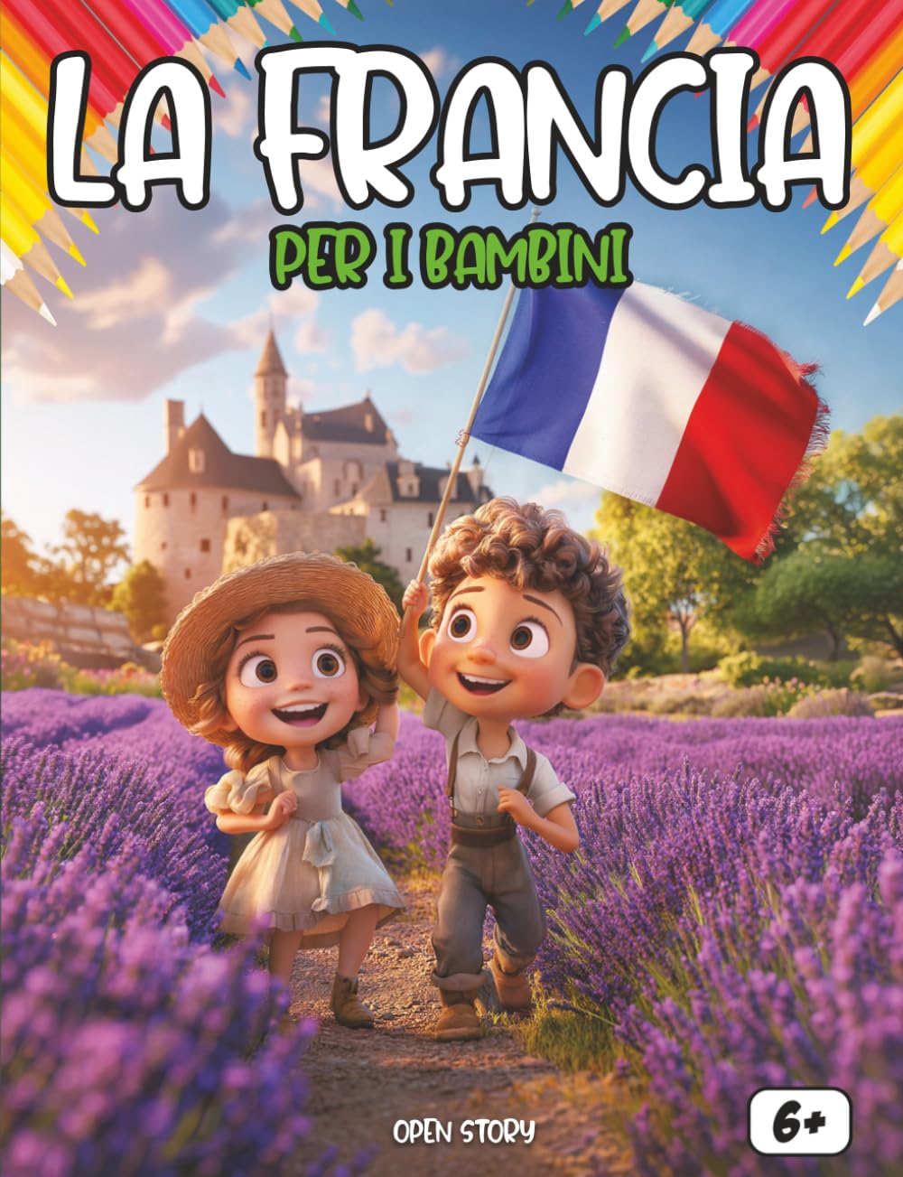 La Francia per i bambini: Un viaggio magico tra castelli, leggende e avventure: Esplora Parigi, le Alpi, i campi di lavanda e i segreti della storia - ... - Guida educativa per giovani esploratori