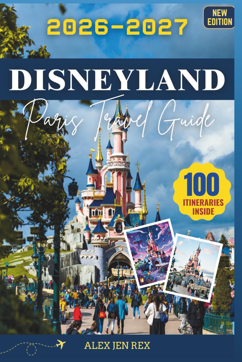 Disneyland Paris Travel Guide 2026-2027: A companion offering Practical planning insights covering tickets, accommodation choices, transport routes, ... expectations for first time visitors