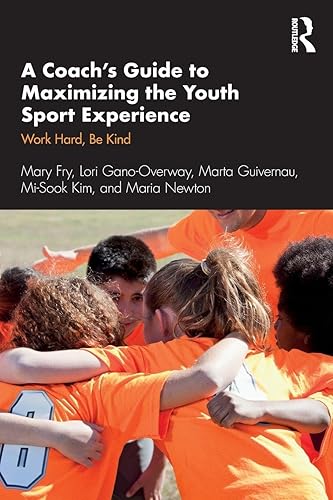 A Coach’s Guide to Maximizing the Youth Sport Experience: Work