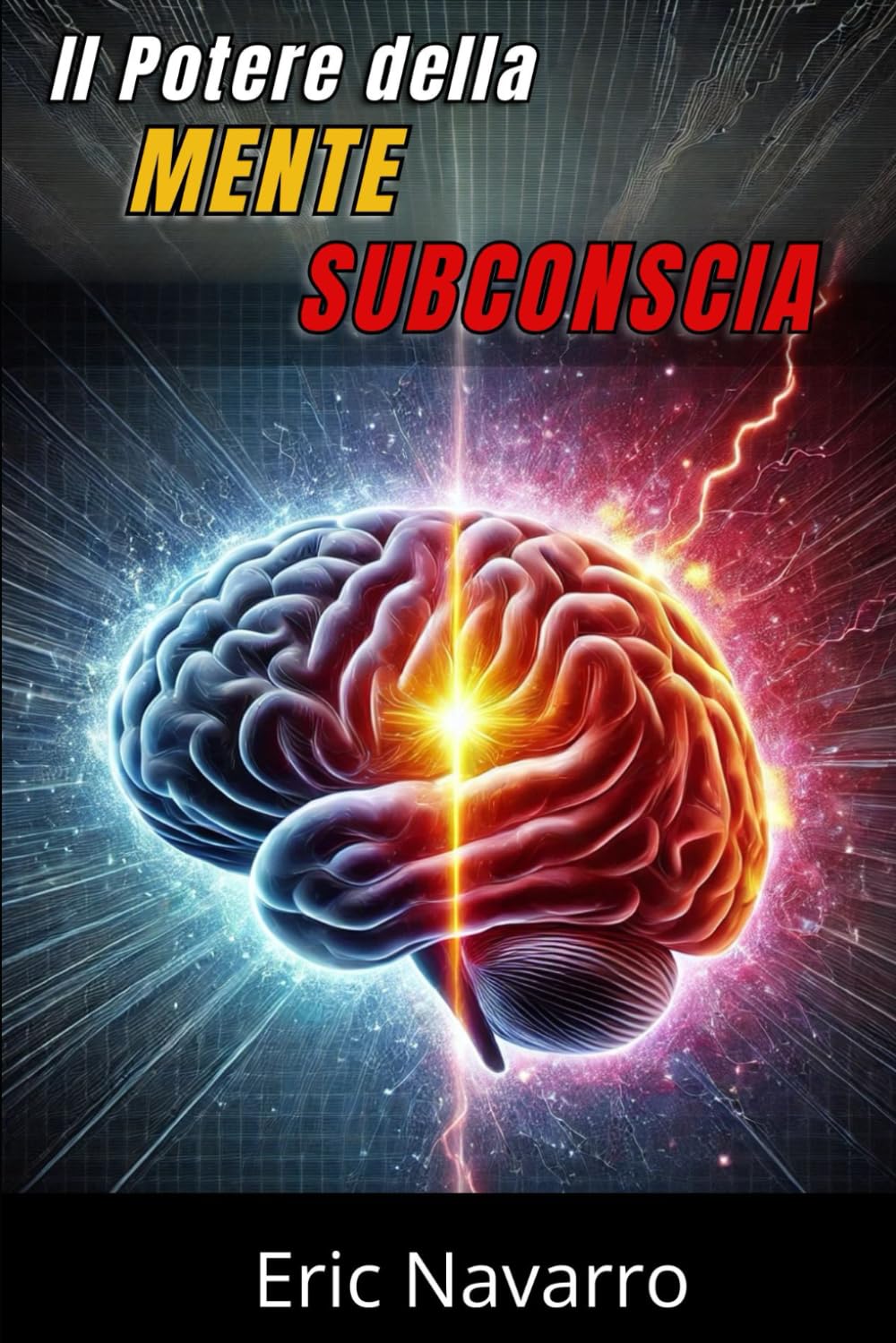 Il Potere della Mente Subconscia: Riprogramma la tua Vita per la Salute, la Ricchezza e la Felicità del tuo Essere