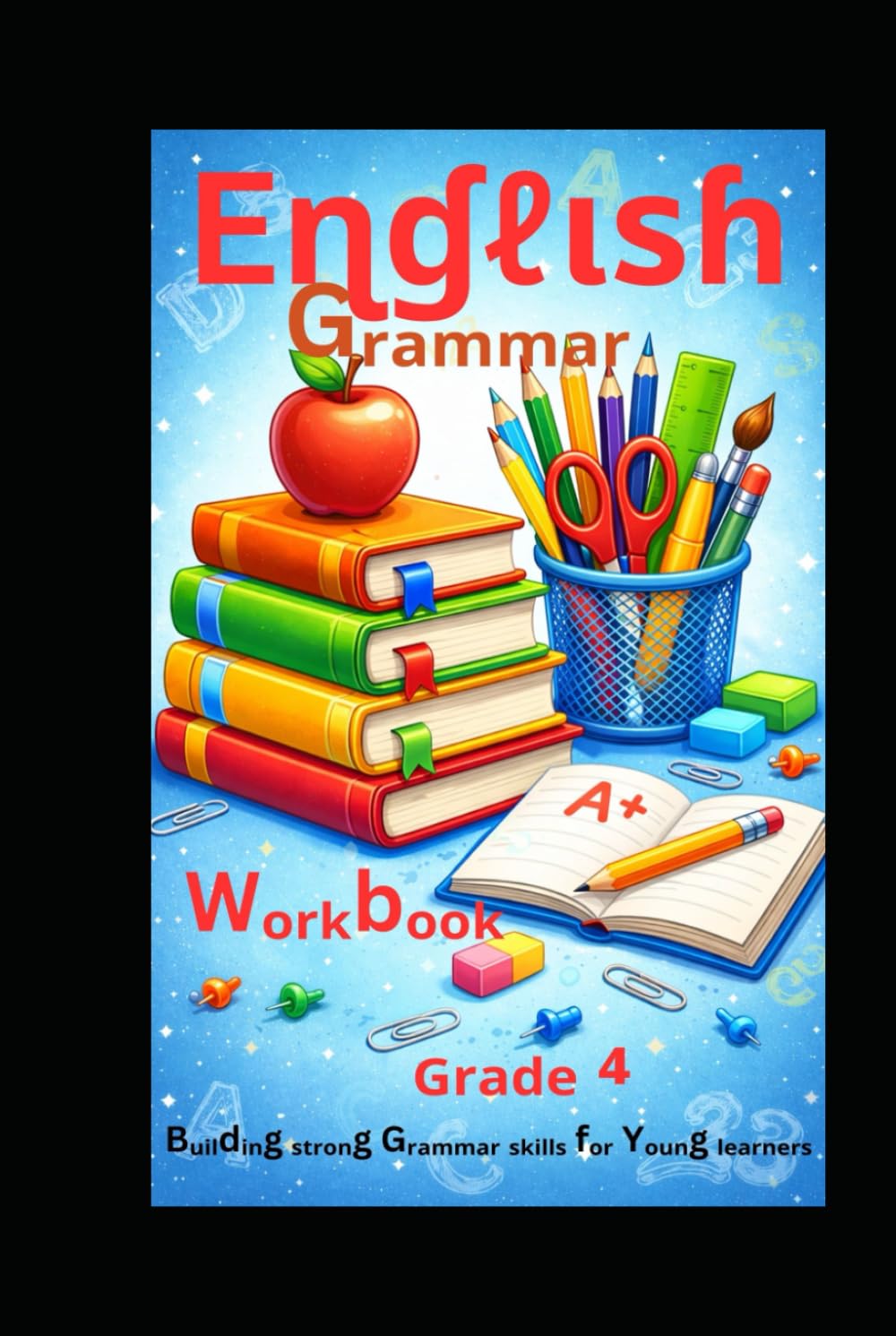 ENGLISH GRAMMAR WORKBOOK GRADE 4: Building Strong Grammar Skills for Young Learners