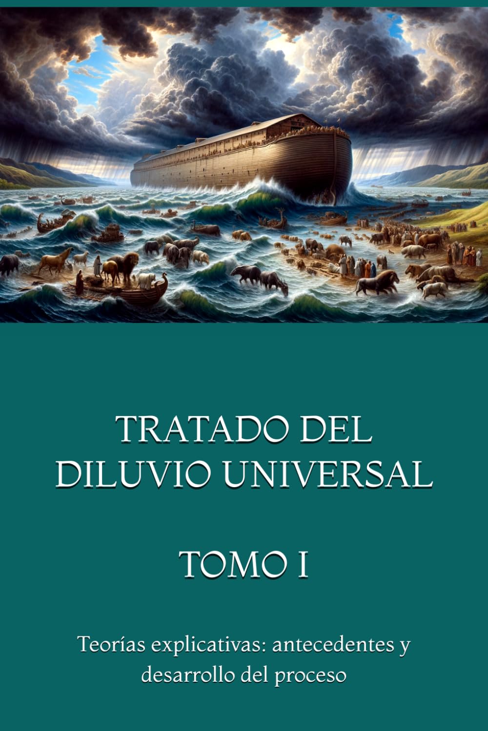 TRATADO DEL DILUVIO UNIVERSAL TOMO I: Teorías explicativas: antecedentes y desarrollo del proceso