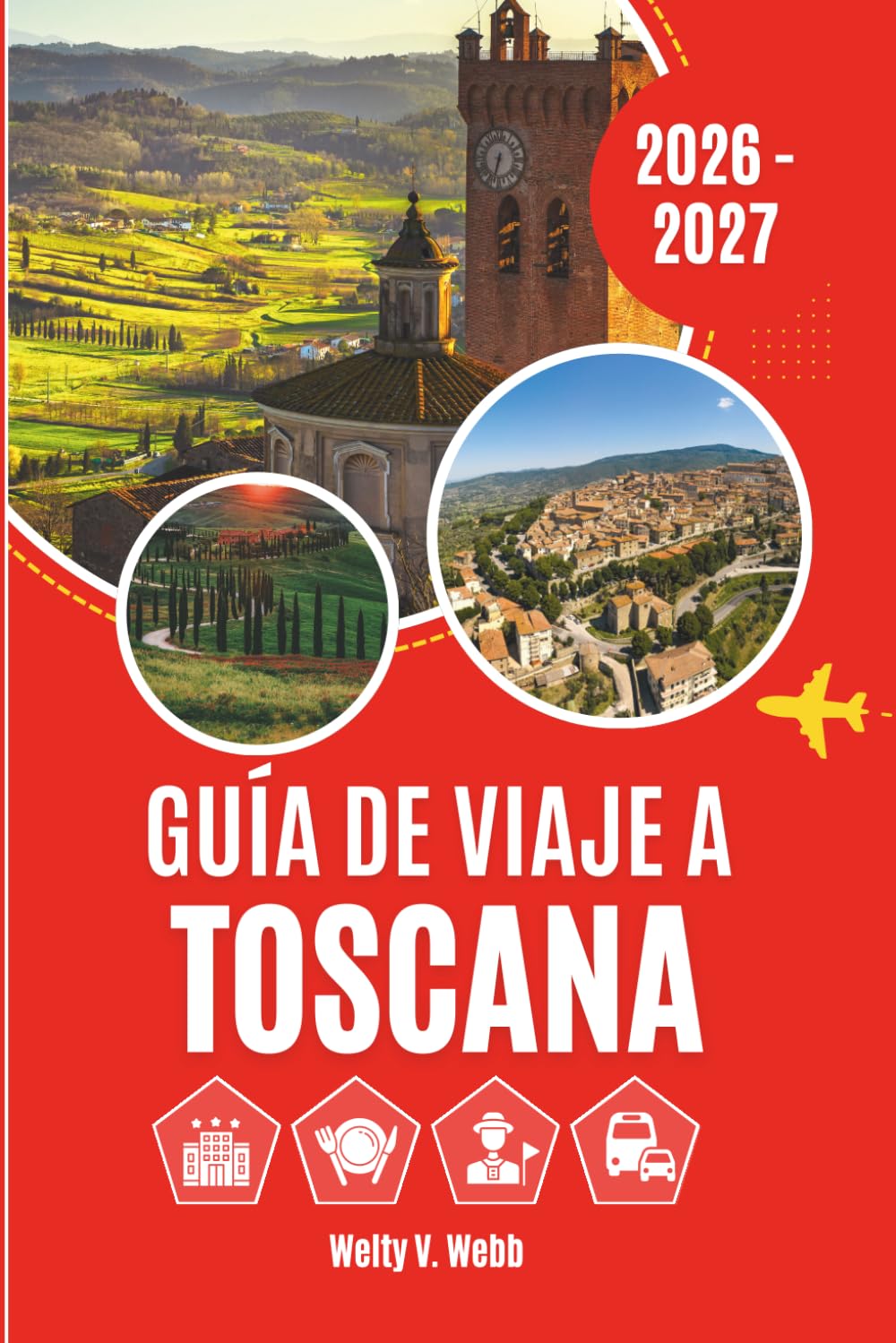 GUÍA DE VIAJE A TOSCANA 2026 - 2027: Florencia, Siena, Pisa, Chianti, Val d'Orcia y las experiencias más memorables de la región