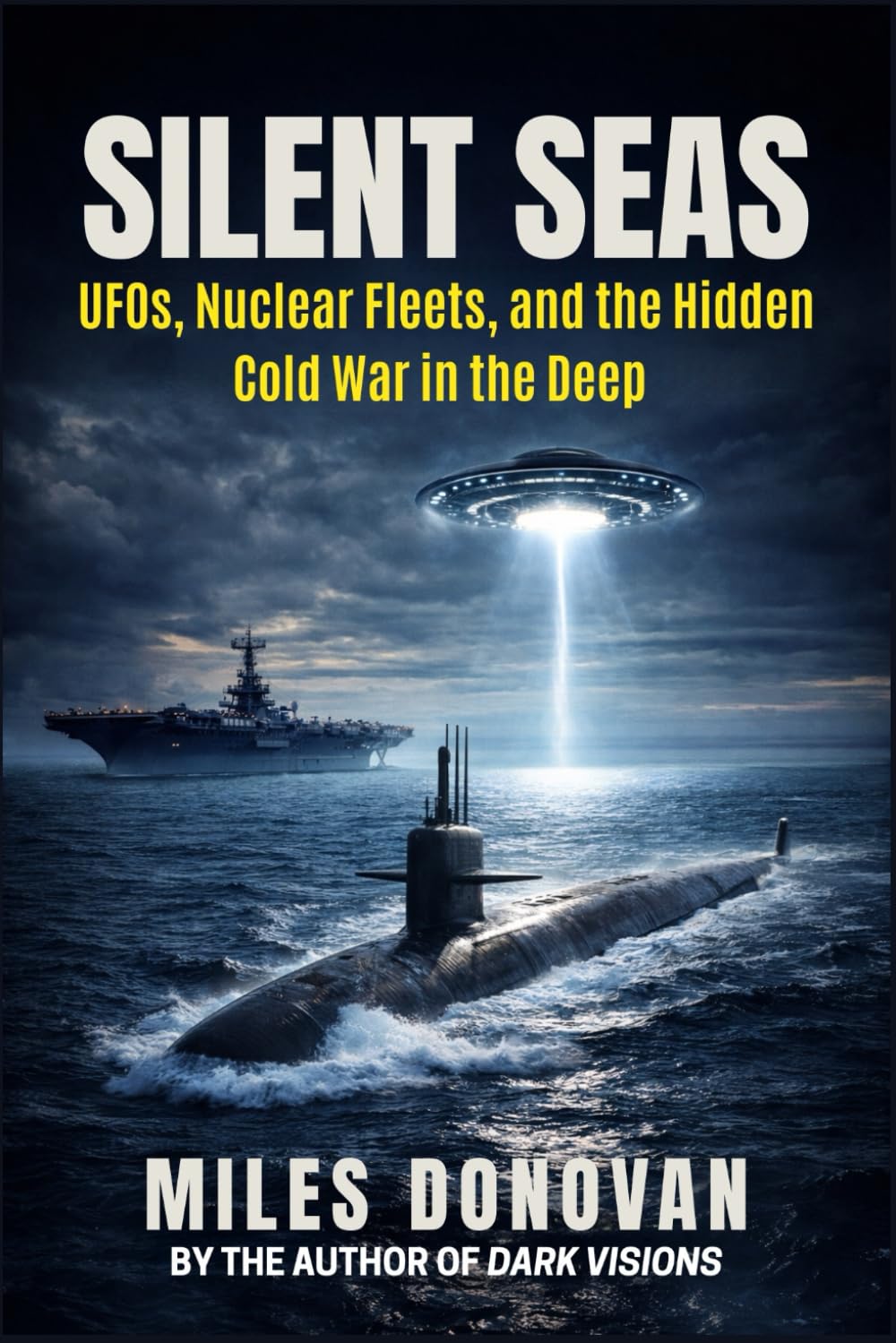 Silent Seas: UFOs, Nuclear Fleets, and the Hidden Cold War in the Deep