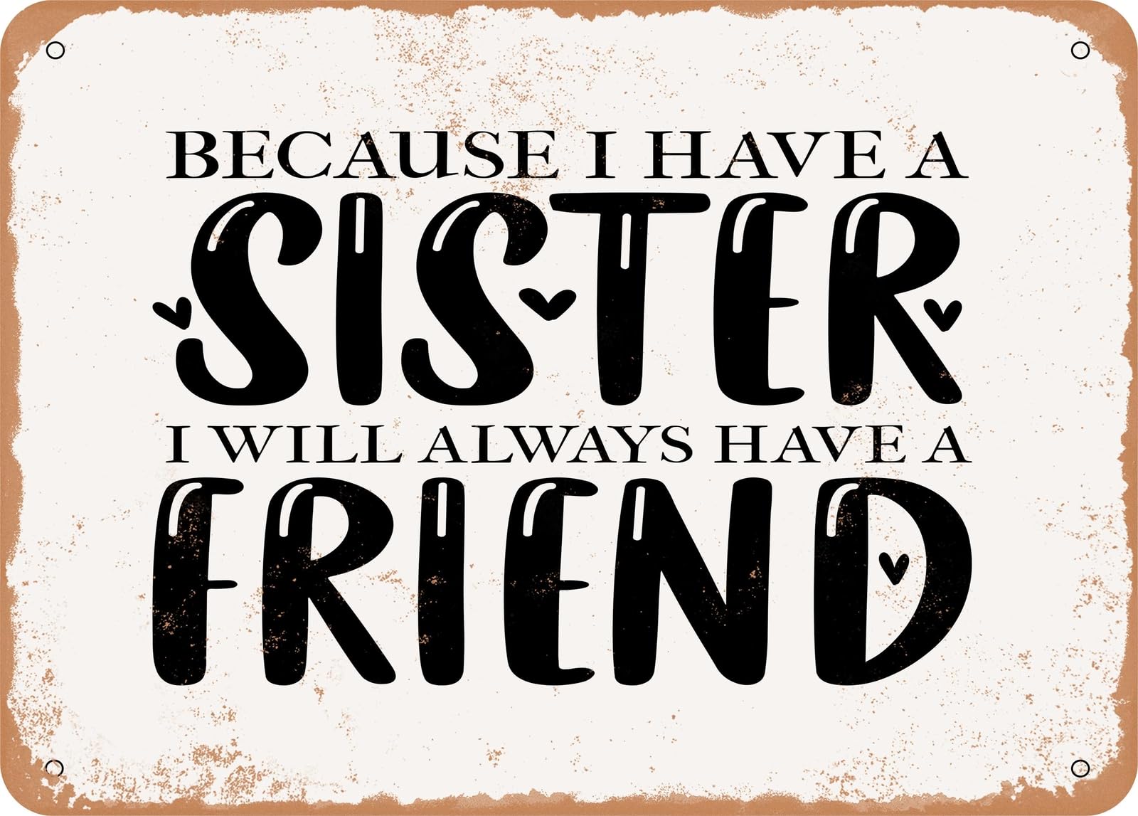 Miaomansenstore Metal Because I Have A Sister I Will Always Have A Friend - Vintage Look Sign Home Decor