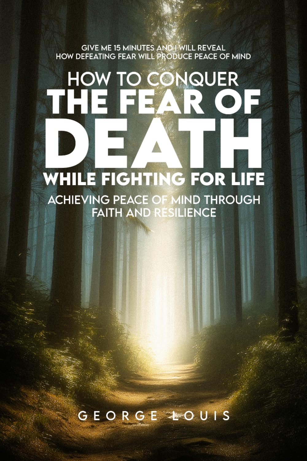 How To Conquer The Fear Of Death While Fighting For Life