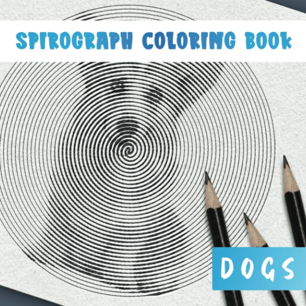 Spirograph Coloring Book: Dogs - Mind Bending Puzzles - Coloring Book for Adults and Teens (Relaxation and Stress Relief)