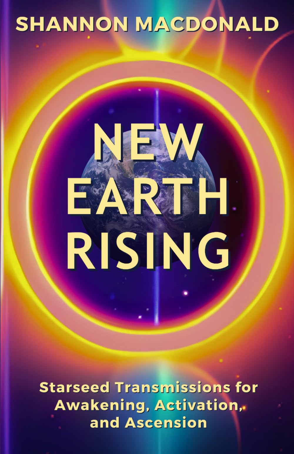 New Earth Rising: Starseed Transmissions for Awakening, Activation, and Ascension