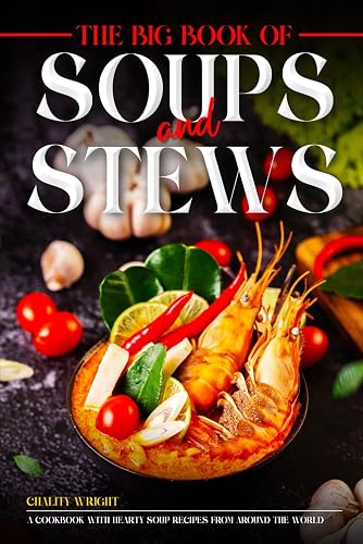 The Big Book of Soups and Stews: A Cookbook with Hearty Soup Recipes from Around the World