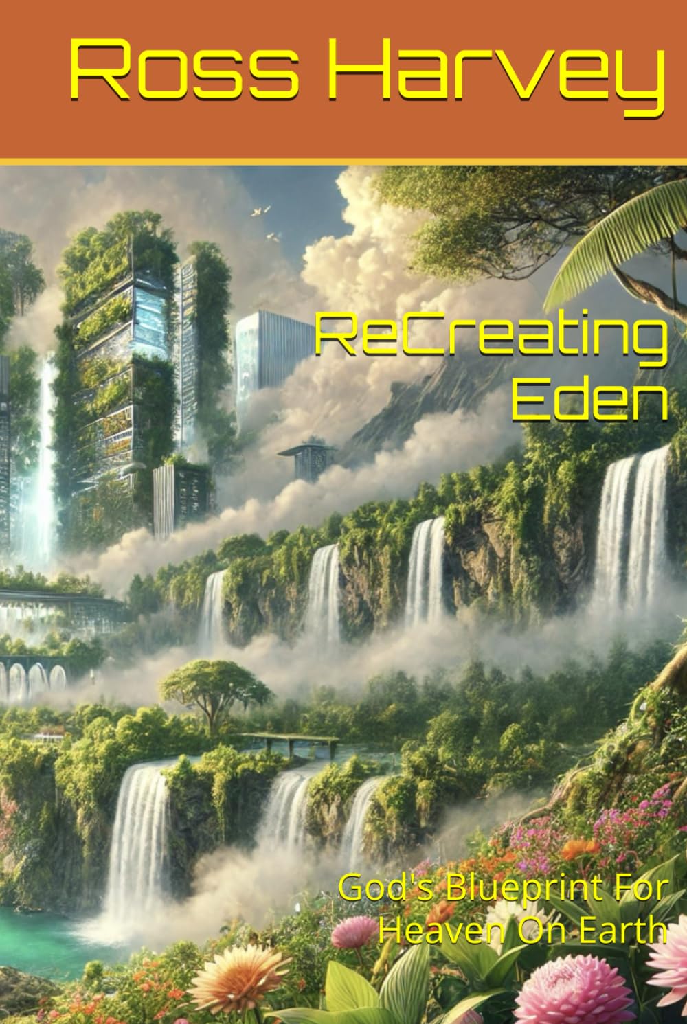 ReCreating Eden: God's Blueprint For Heaven On Earth