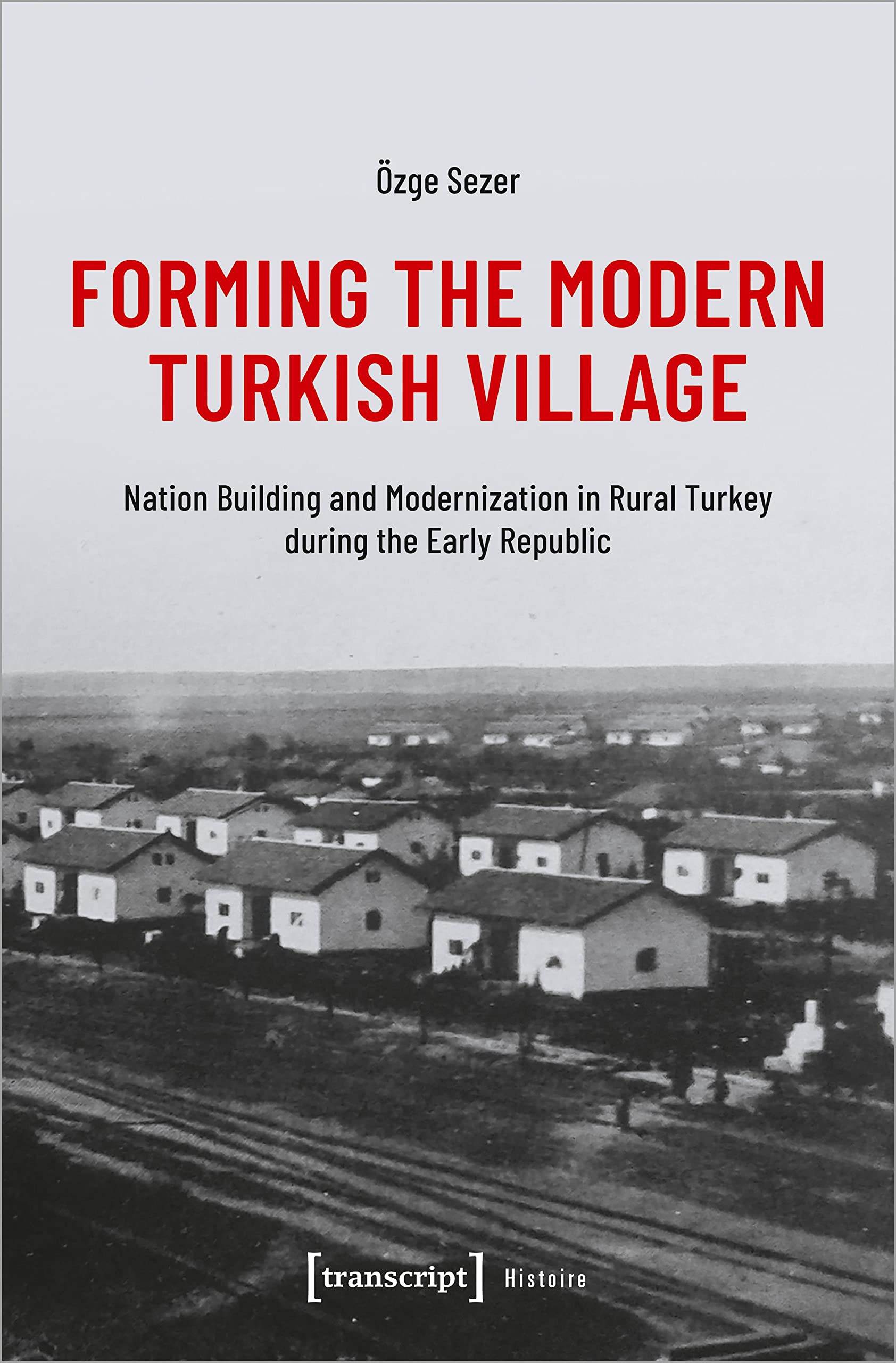 Buy Forming the Modern Turkish Village: Nation Building and Modernization in Rural Turkey during the Early Republic (Histoire) — BookShops.in