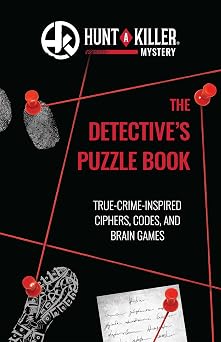 Hunt A Killer The Detectives Puzzle Book True-Crime-Inspired Ciphers, Codes, and Brain Games