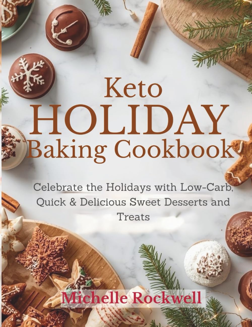 Keto Holiday Baking Cookbook: Celebrate the Holidays with Low-Carb, Quick & Delicious Sweet Desserts and Treats (The Festive Holiday Cookbook Collection)