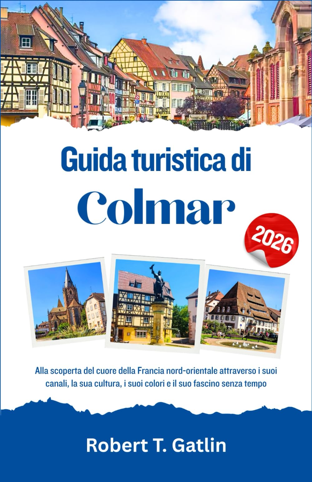 Guida turistica di Colmar 2026: Alla scoperta del cuore della Francia nord-orientale attraverso i suoi canali, la sua cultura, i suoi colori e il suo fascino senza tempo