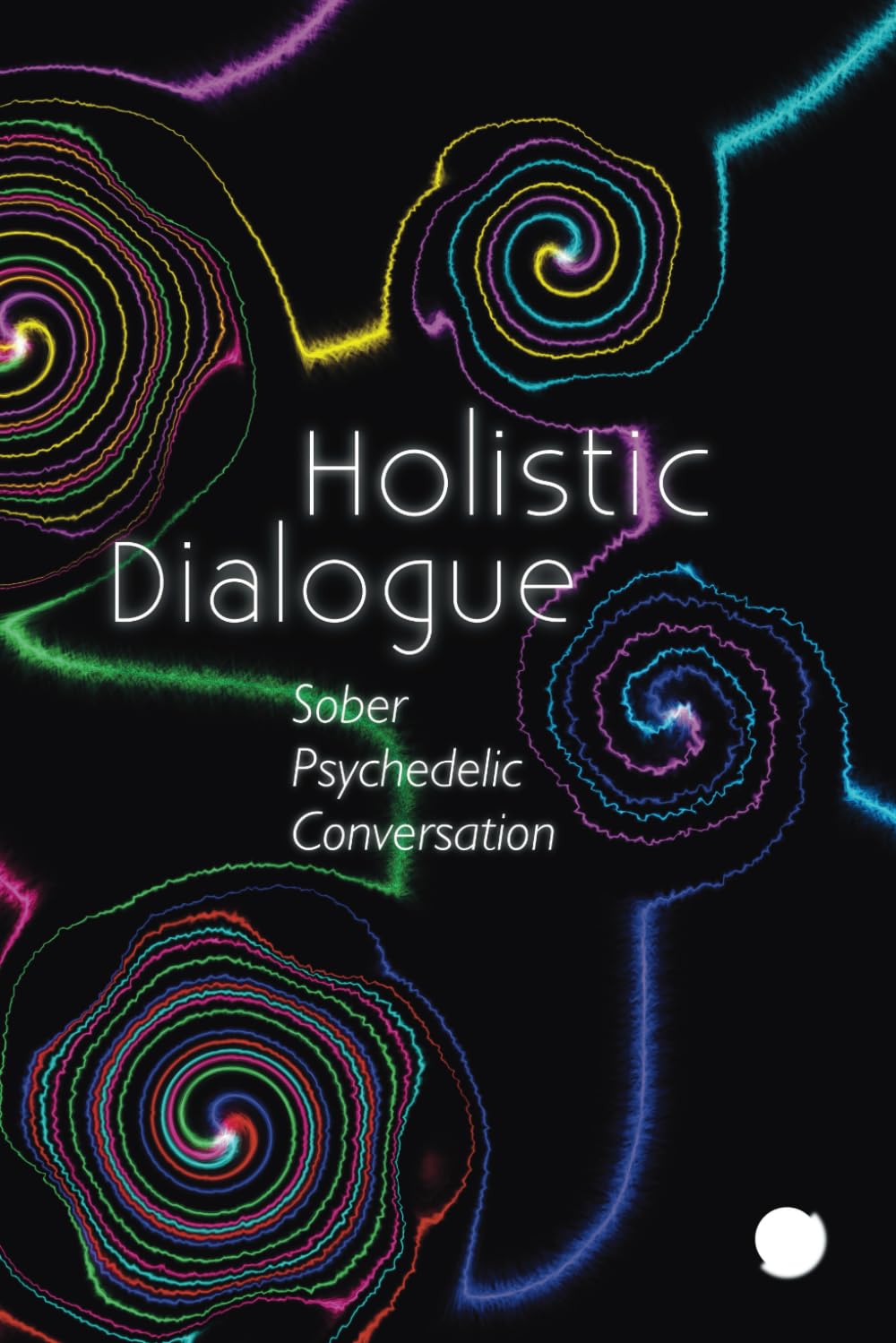 Holistic Dialogue: Sober Psychedelic Conversation (Holistic Dialogue & Meditation)