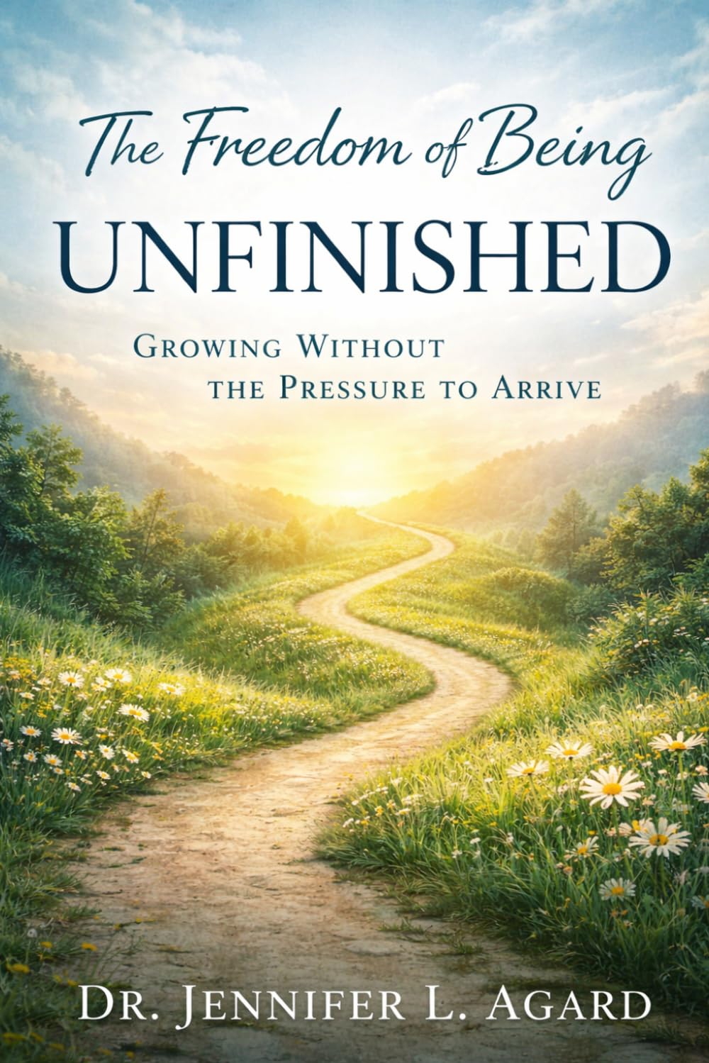 THE FREEDOM OF BEING UNFINISHED: Growing Without the Pressure to Arrive