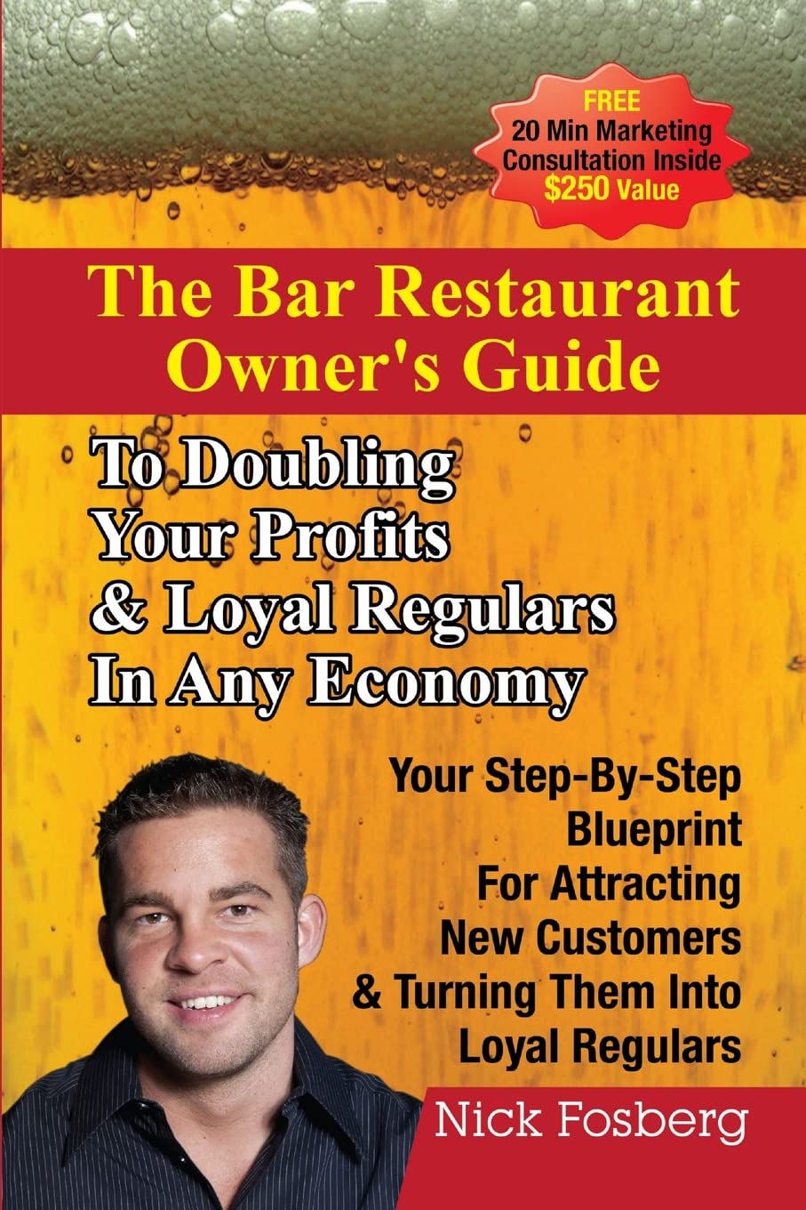The Bar Restaurant Owner’s Guide to Doubling Profits & Loyal Regulars in Any Economy: Your Step-by-Step Blueprint for Attracting New Customers & Turning Them into Loyal Regulars