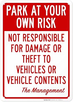 Park at Your Own Risk Not Responsible for Damage Or Theft to Vehicles Or Vehicle Contents Sign, 10x14 Inches, Rust Free .040 Aluminum, Fade Resistant, Made in USA