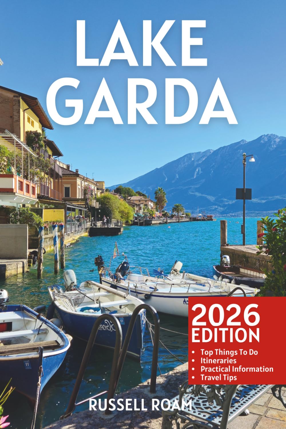 Lake Garda Travel Guide: Top Things to Do, Towns, Itineraries, Maps, Hotels, Restaurants & Practical Travel Tips