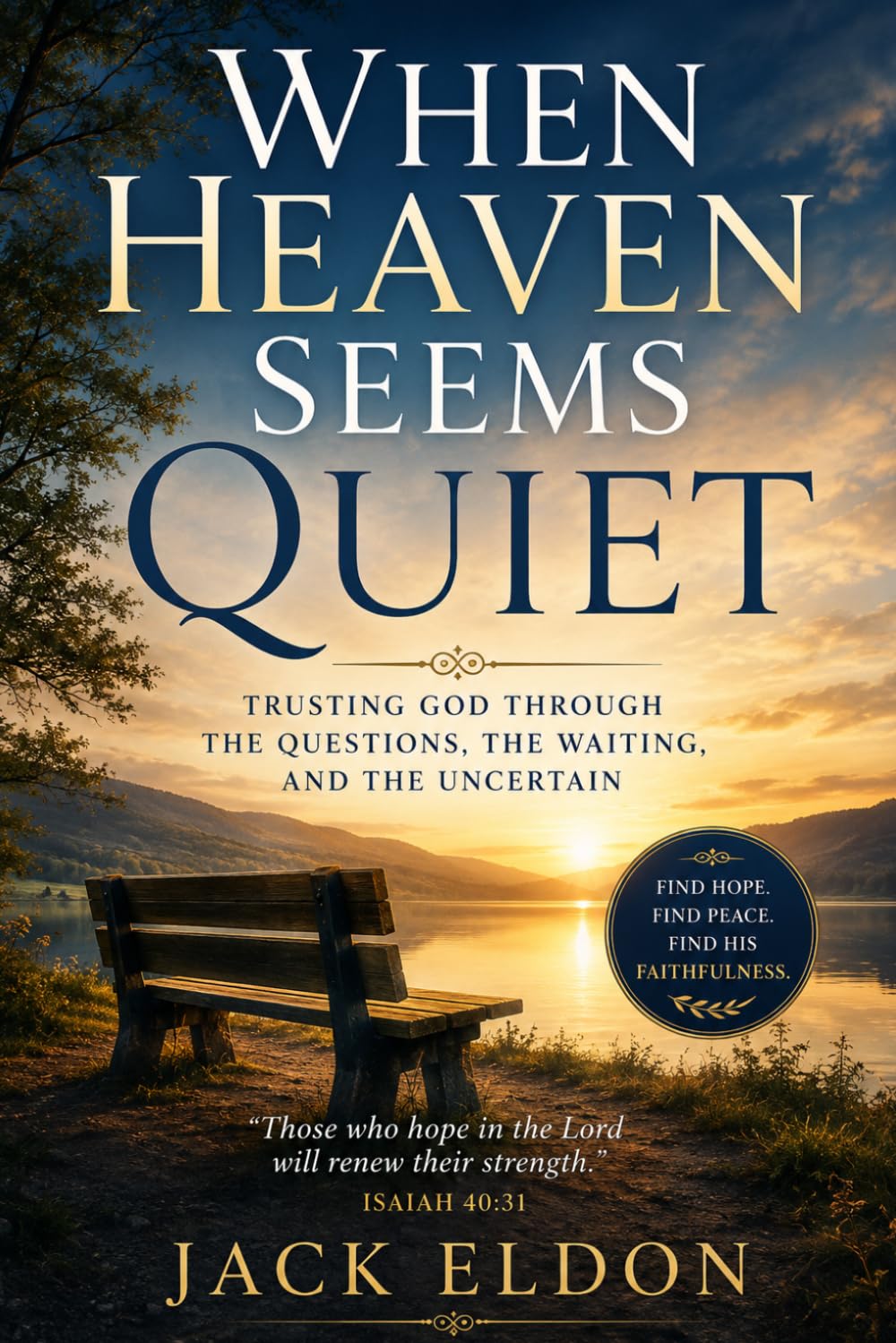 When Heaven Seems Quiet: Finding Faith in Seasons of Waiting, Unanswered Prayer, and Uncertain Paths
