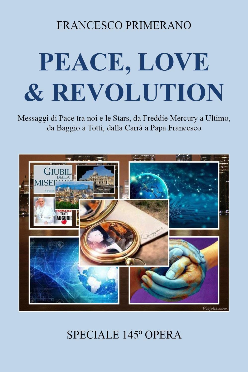 PEACE, LOVE & REVOLUTION Messaggi di Pace tra noi e le Stars, da Freddie Mercury a Ultimo, da Baggio a Totti, dalla Carra’ a Papa Francesco (Italian Edition)