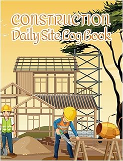 Construction Daily Site Log Book: Construction Foreman Site Log Book and Job Site Management Report for Recording Schedules, Equipment and Daily Activities.
