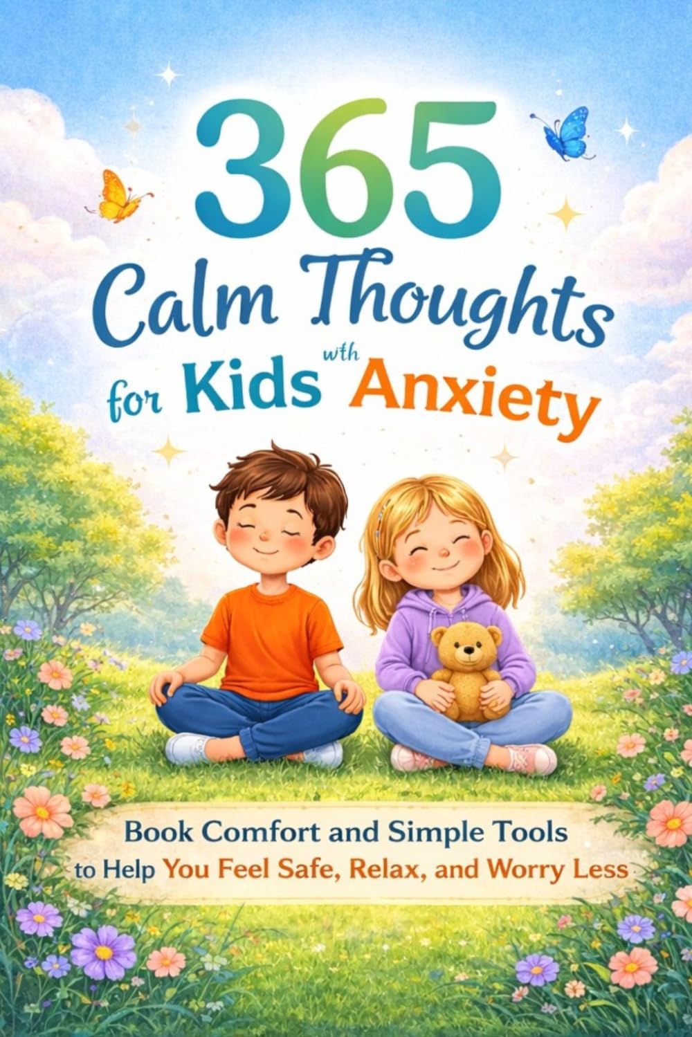 365 Calm Thoughts for Kids with Anxiety: Daily Comfort and Simple Tools to Help You Feel Safe, Relax, and Worry Less