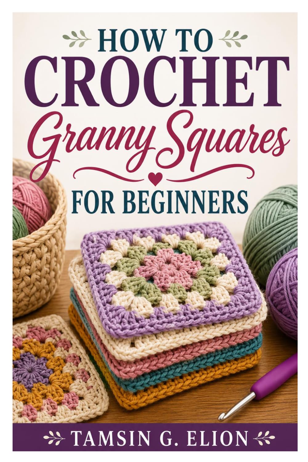 HOW TO CROCHET GRANNY SQUARES FOR BEGINNERS: Crochet Beautiful Granny Squares Easily