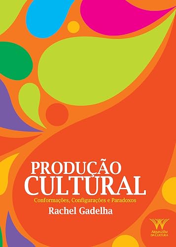Produção Cultural: Conformações, Configurações e Paradoxos