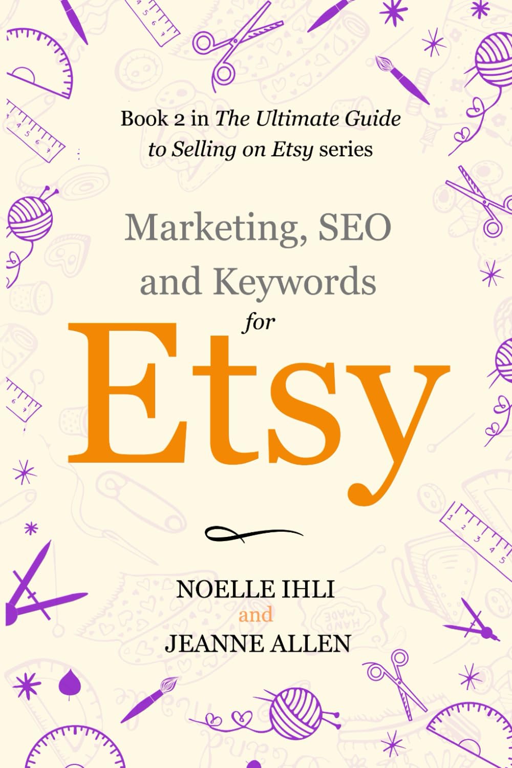 Marketing, Keywords, and SEO for Etsy: Book 2 in The Ultimate Guide to Selling on Etsy Series: Paperback