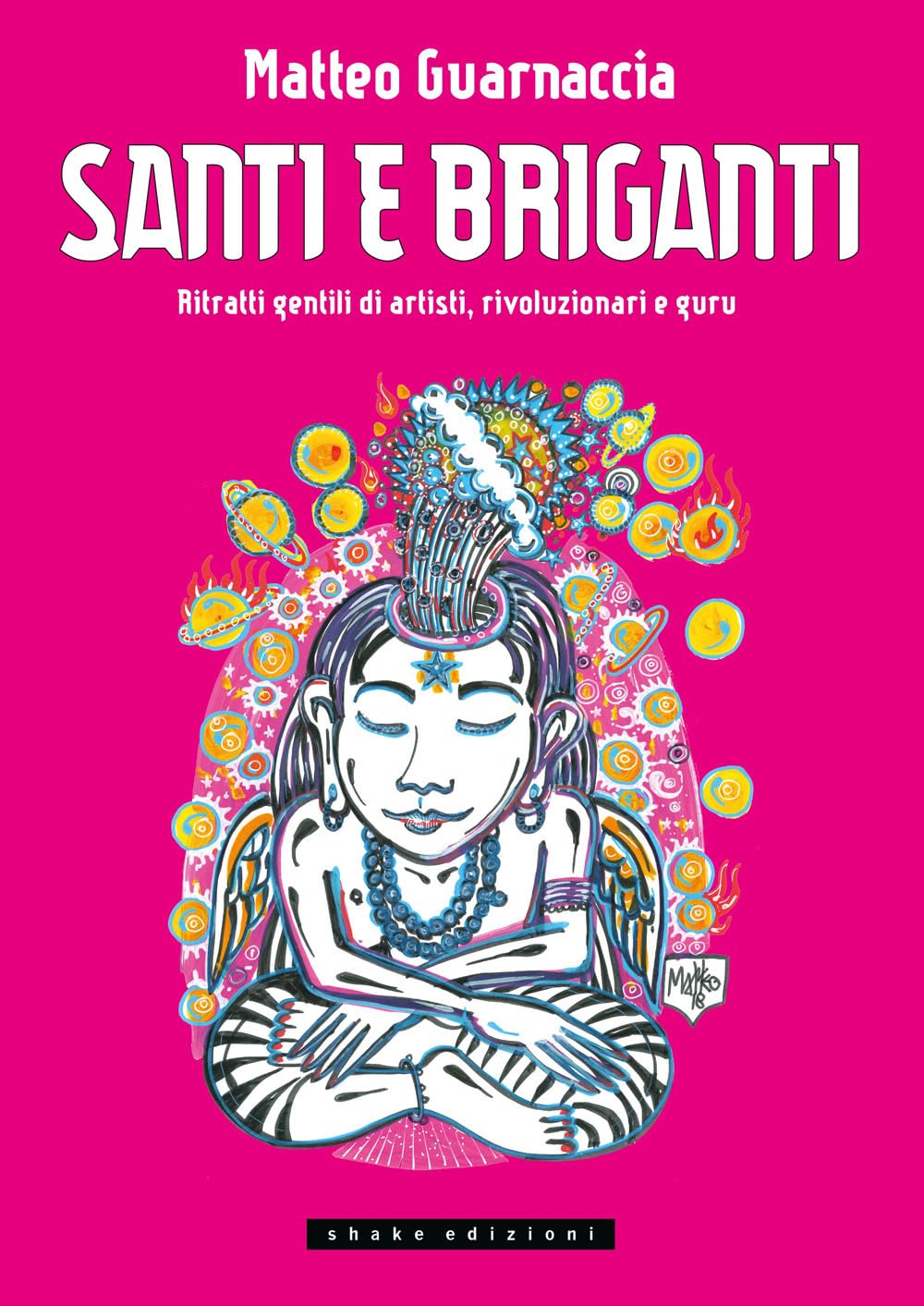 Santi E Briganti. Ritratti Gentili Di Artisti, Rivoluzionari E Guru - 4