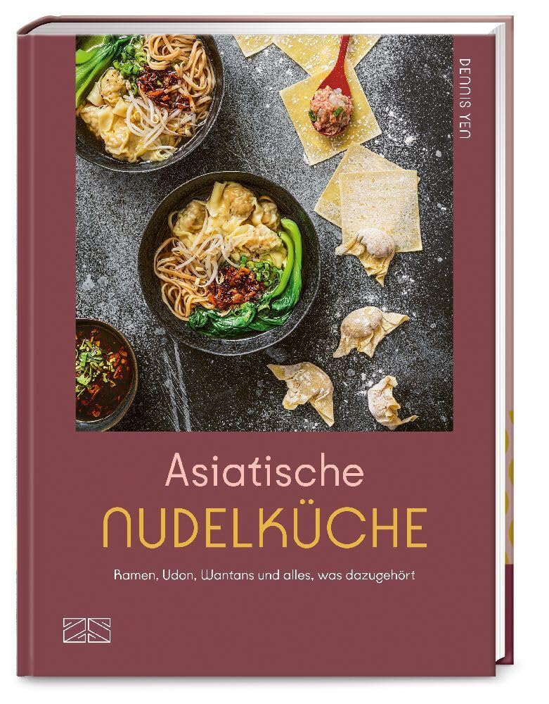Asiatische Nudelküche: Ramen, Udon, Wantans und alles was dazugehört