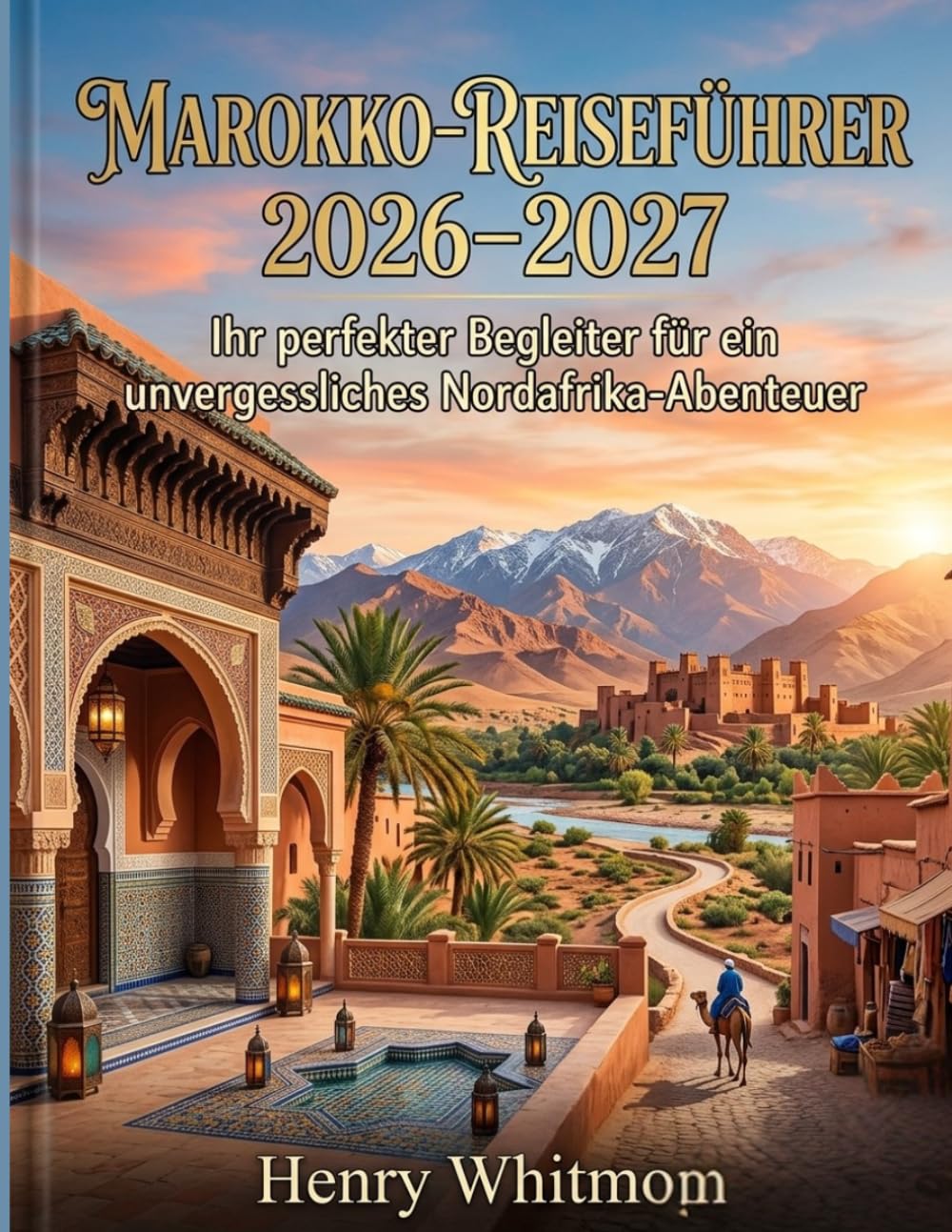 Marokko-Reiseführer 2026–2027: Ihr perfekter Begleiter für ein unvergessliches Nordafrika-Abenteuer