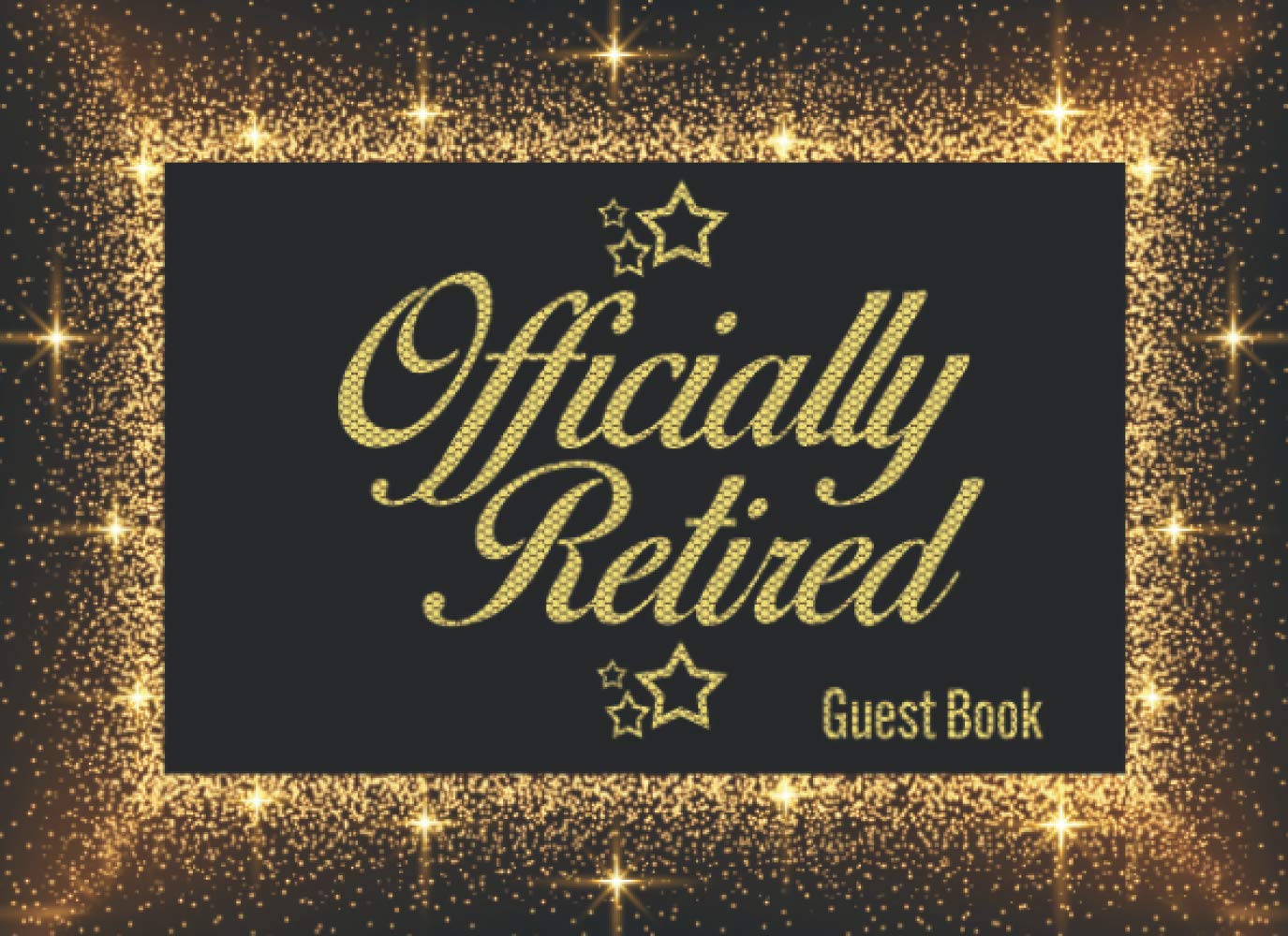 Officially Retired : Retirement Guest Book, Message Book, Gift Log Book, Blank Guest List Book: for Men Women police officer, Military, Nurse, Police ... Cover Without Hardcover No Alternatives